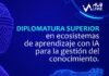 Nueva Diplomatura Superior en Ecosistemas de Aprendizaje con IA para la Gestión del Conocimiento